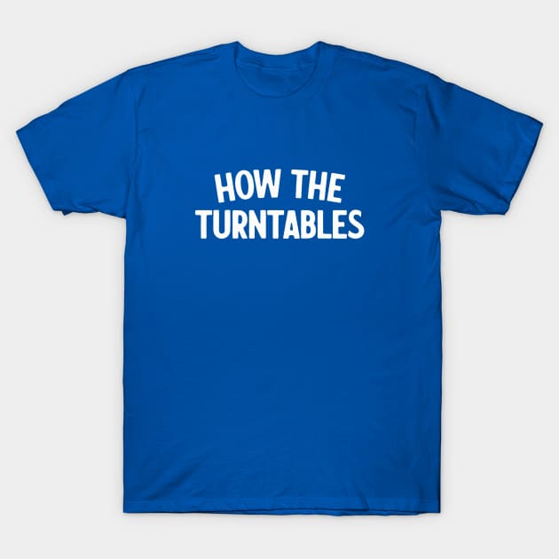 How The Turntables T-Shirt by sombreroinc